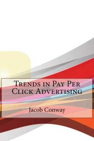 Cover of Trends in Pay Per Click Advertising