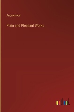 Cover of Plain and Pleasant Works