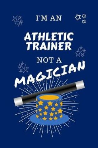 Cover of I'm An Athletic Trainer Not A Magician