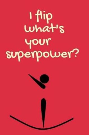 Cover of I Flip What's Your Superpower