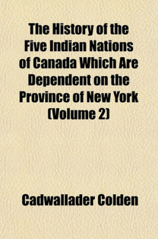 Cover of The History of the Five Indian Nations of Canada Which Are Dependent on the Province of New York (Volume 2)