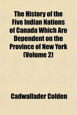 Book cover for The History of the Five Indian Nations of Canada Which Are Dependent on the Province of New York (Volume 2)