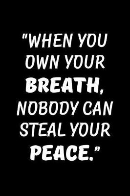 Book cover for When you own your breath, nobody can steal your peace.