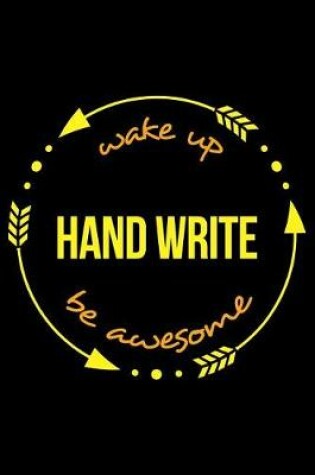 Cover of Wake Up Hand Write Be Awesome Notebook for a Hand Writing Fan. Medium Ruled Journal