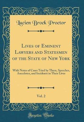 Book cover for Lives of Eminent Lawyers and Statesmen of the State of New York, Vol. 2: With Notes of Cases Tried by Them, Speeches, Anecdotes, and Incidents in Their Lives (Classic Reprint)