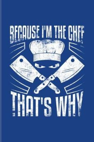Cover of Because I'm The Chef That's Why