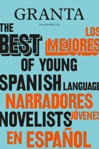 Cover of Los mejores narradores jóvenes en español / Granta: The Best of Young Spanish-La nguage Novelists