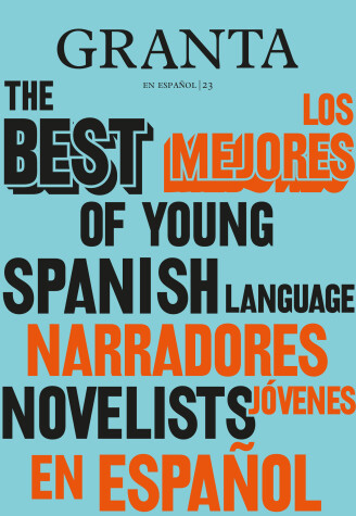 Book cover for Los mejores narradores jóvenes en español / Granta: The Best of Young Spanish-La nguage Novelists