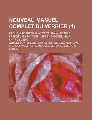 Book cover for Nouveau Manuel Complet Du Verrier; Et Du Fabricant de Glaces, Cristaux, Pierres Preecieuses Factices, Verres Colores, Yeux Artificiel, Etc (1 )