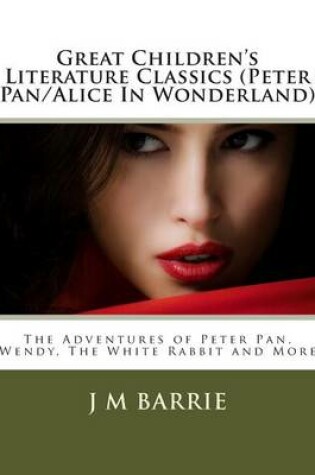 Cover of Great Children's Literature Classics (Peter Pan/Alice in Wonderland)