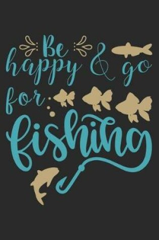 Cover of Be Happy & Go for Fishing