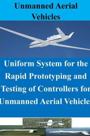 Cover of Uniform System for the Rapid Prototyping and Testing of Controllers for Unmanned