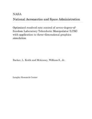 Book cover for Optimized Resolved Rate Control of Seven-Degree-Of-Freedom Laboratory Telerobotic Manipulator (Ltm) with Application to Three-Dimensional Graphics Simulation