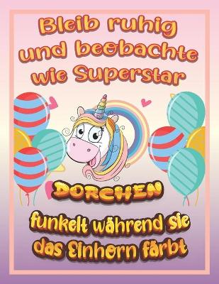 Book cover for Bleib ruhig und beobachte wie Superstar Dorchen funkelt während sie das Einhorn färbt