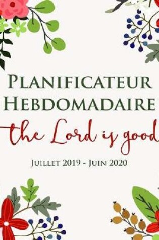 Cover of Planificateur Hebdomadaire - Dieu Est Bon - Juillet 2019 - Juin 2020