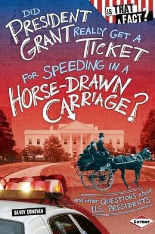 Cover of Did President Grant Really Get a Ticket for Speeding in a Horse-Drawn Carriage?