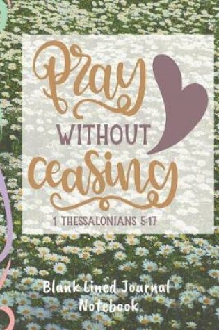 Cover of Pray Without Ceasing Blank Lined Journal Notebook