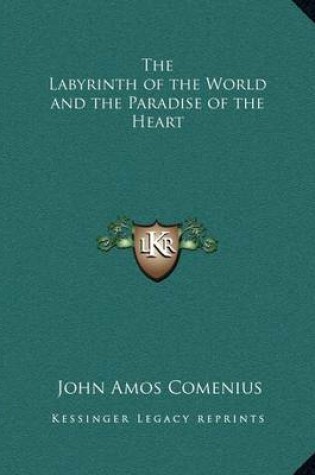 Cover of The Labyrinth of the World and the Paradise of the Heart the Labyrinth of the World and the Paradise of the Heart