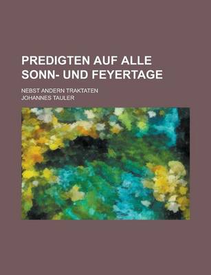 Book cover for Predigten Auf Alle Sonn- Und Feyertage; Nebst Andern Traktaten