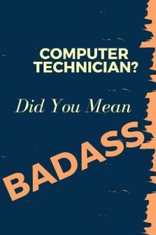 Cover of Computer Technician? Did You Mean Badass