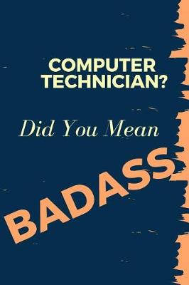 Book cover for Computer Technician? Did You Mean Badass