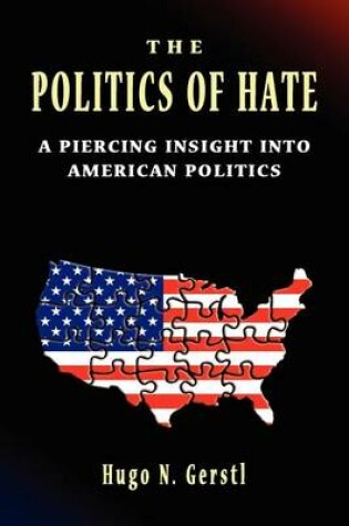 Cover of The Politics of Hate - A Piercing Insight into American Politics