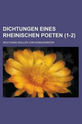 Cover of Dichtungen Eines Rheinischen Poeten (1-2 )