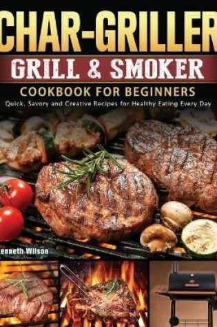 Cover of Char-Griller Grill & Smoker Cookbook For Beginners