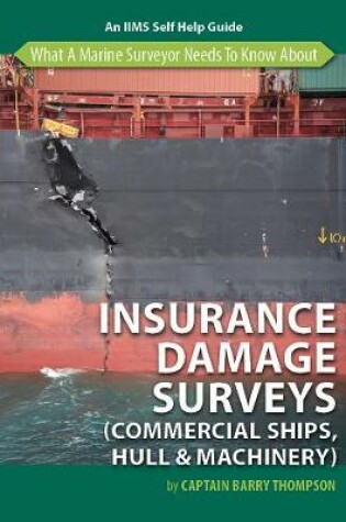 Cover of What a Marine Surveyor Needs to Know About Insurance Damage Surveys (Commercial Ships, Hull & Machinery)