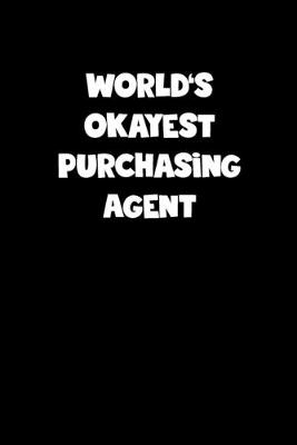 Book cover for World's Okayest Purchasing Agent Notebook - Purchasing Agent Diary - Purchasing Agent Journal - Funny Gift for Purchasing Agent