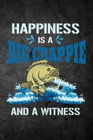 Cover of Happiness Is A Big Crappie And A Witness