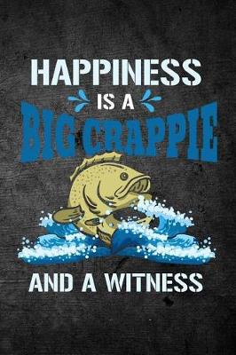 Book cover for Happiness Is A Big Crappie And A Witness