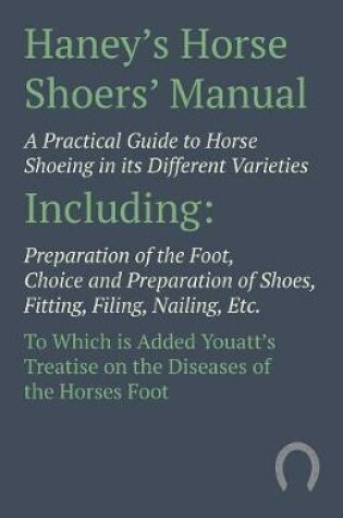 Cover of Haney's Horse Shoers' Manual - A Practical Guide to Horse Shoeing in its Different Varieties