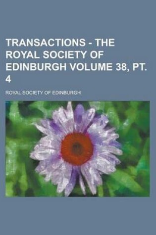 Cover of Transactions - The Royal Society of Edinburgh Volume 38, PT. 4