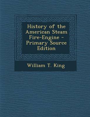 Book cover for History of the American Steam Fire-Engine - Primary Source Edition