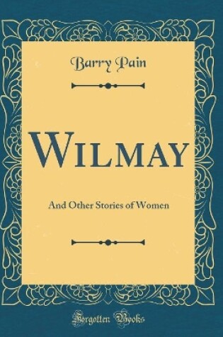 Cover of Wilmay: And Other Stories of Women (Classic Reprint)