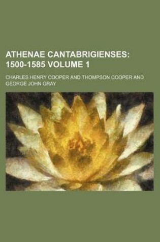 Cover of Athenae Cantabrigienses Volume 1; 1500-1585