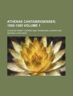 Book cover for Athenae Cantabrigienses Volume 1; 1500-1585