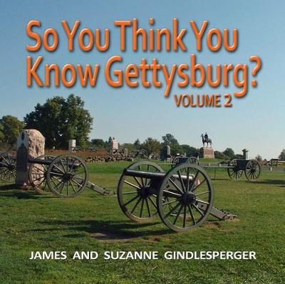 Book cover for So You Think You Know Gettysburg? Volume 2