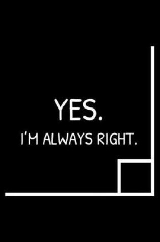 Cover of Yes, I'm Always Right