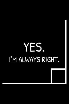 Book cover for Yes, I'm Always Right