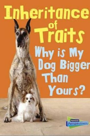 Cover of Inheritance of Traits: Why is My Dog Bigger Than Your Dog? (Show Me Science)