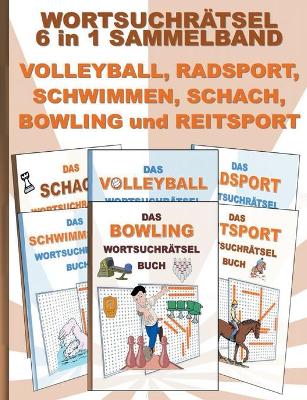 Book cover for WORTSUCHRÄTSEL 6 in 1 SAMMELBAND VOLLEYBALL, RADSPORT, SCHWIMMEN, SCHACH, BOWLING und REITSPORT