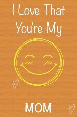 Book cover for I Love That You're My Mom