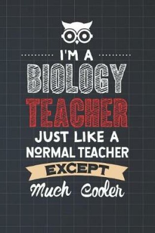 Cover of I'm A Biology Teacher Just Like A Normal Teacher Except Much Cooler