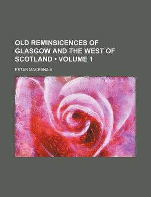 Book cover for Old Reminsicences of Glasgow and the West of Scotland (Volume 1)