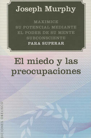 Cover of Maximice su Potencial Mediante el Poder de su Mente Subconsciente Para Superar el Miedo y las Preocupaciones