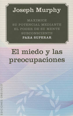 Cover of Maximice su Potencial Mediante el Poder de su Mente Subconsciente Para Superar el Miedo y las Preocupaciones