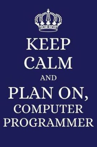Cover of Keep Calm and Plan on Computer Programmer