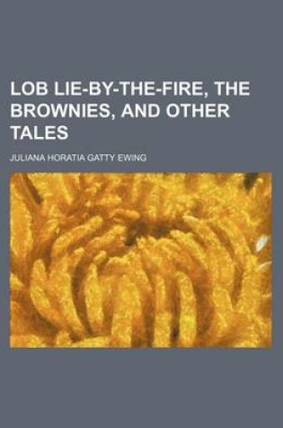 Cover of Lob Lie-By-The-Fire, the Brownies, and Other Tales